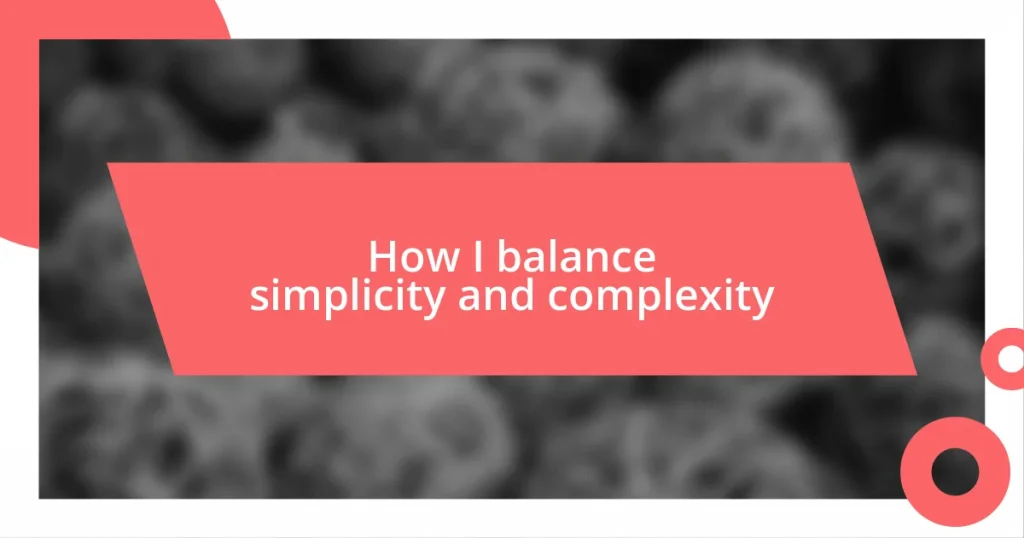 How I balance simplicity and complexity