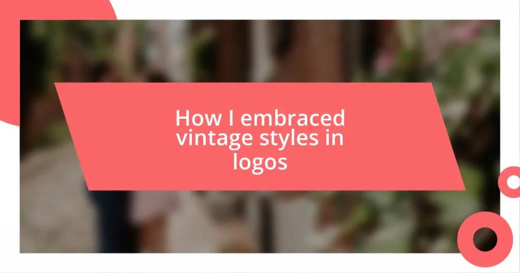 How I embraced vintage styles in logos