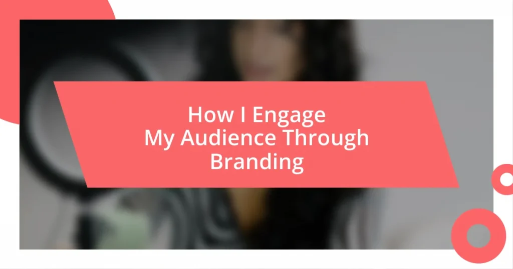 How I Engage My Audience Through Branding