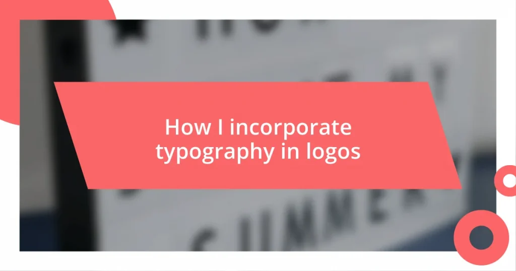 How I incorporate typography in logos