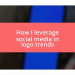 How I leverage social media in logo trends