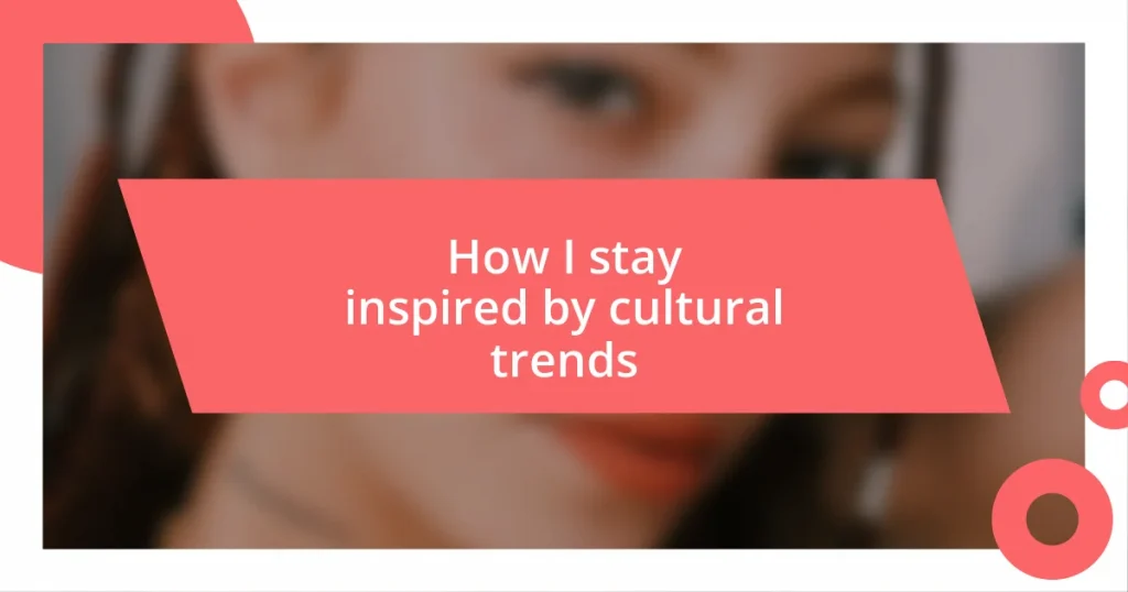 How I stay inspired by cultural trends