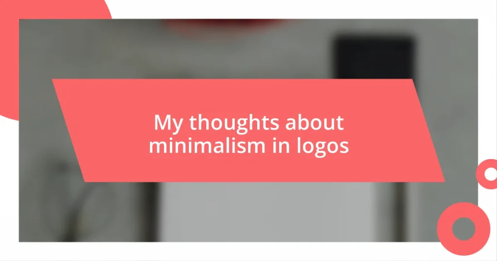 My thoughts about minimalism in logos