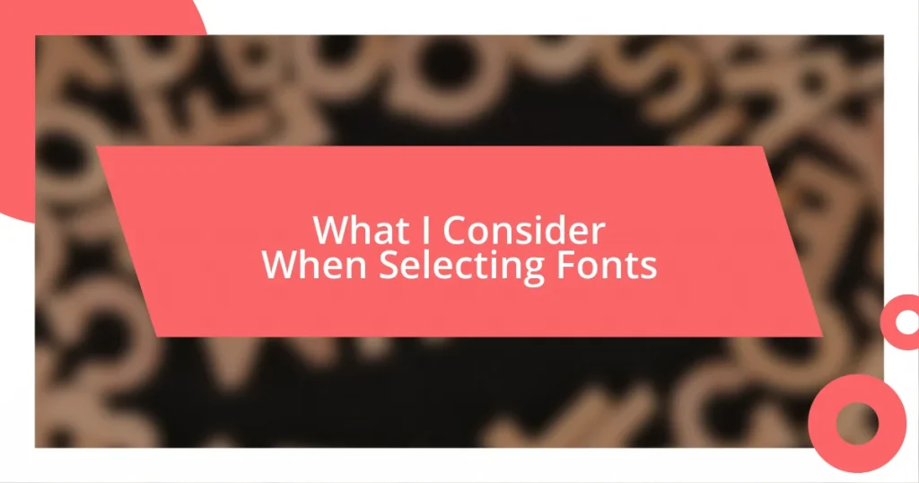 What I Consider When Selecting Fonts