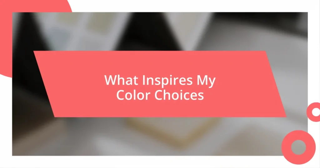 What Inspires My Color Choices