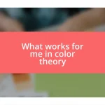 What works for me in color theory