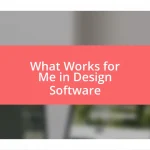 What Works for Me in Design Software