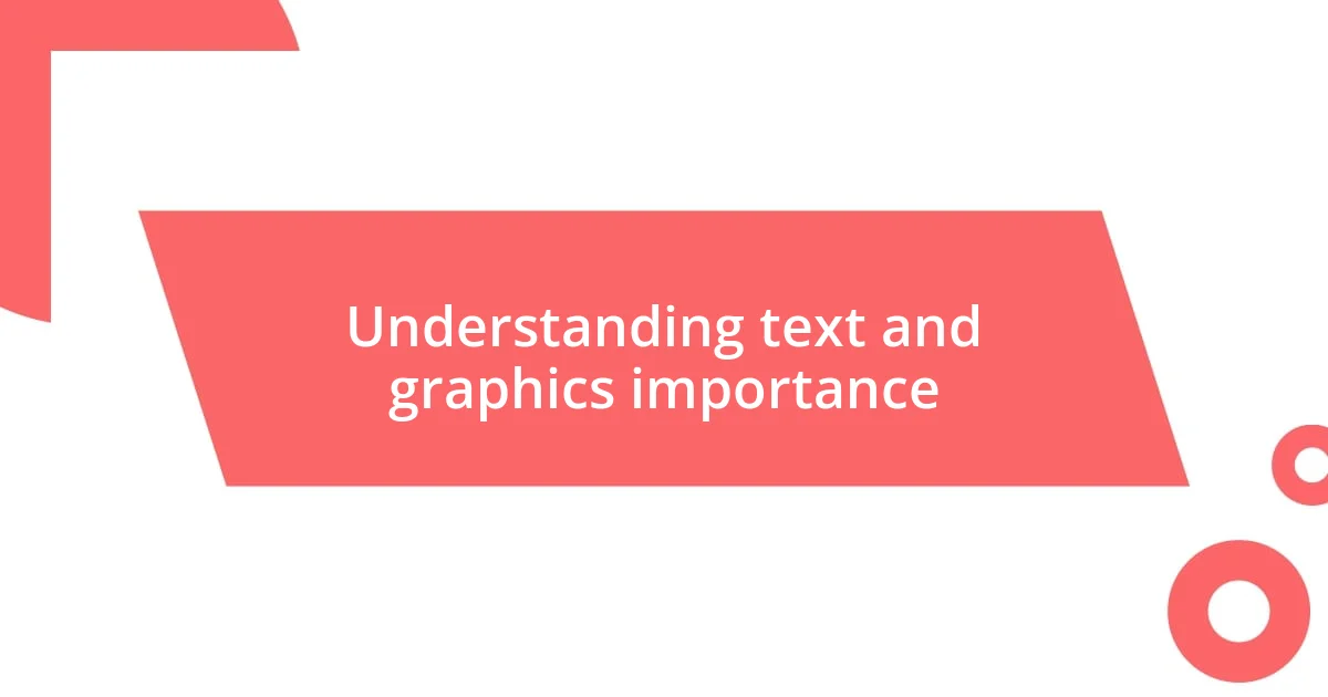 Understanding text and graphics importance