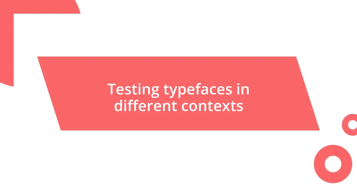 Testing typefaces in different contexts