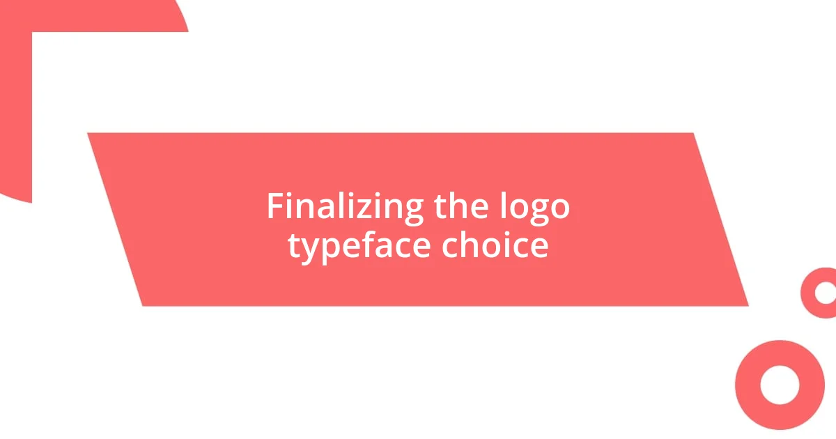 Finalizing the logo typeface choice