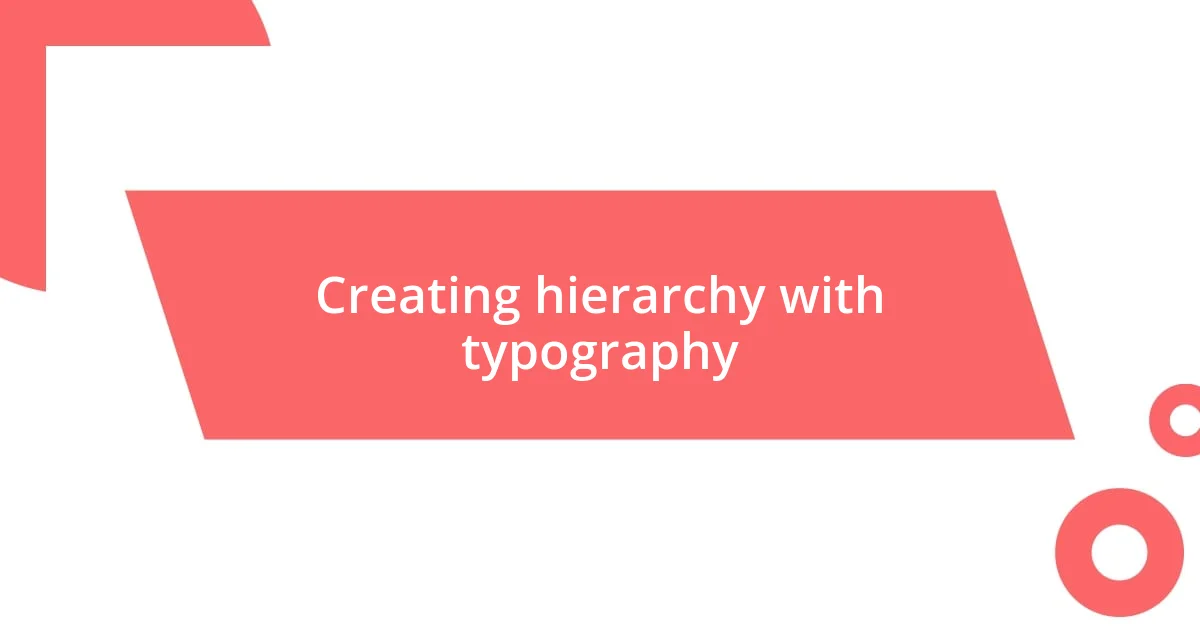 Creating hierarchy with typography