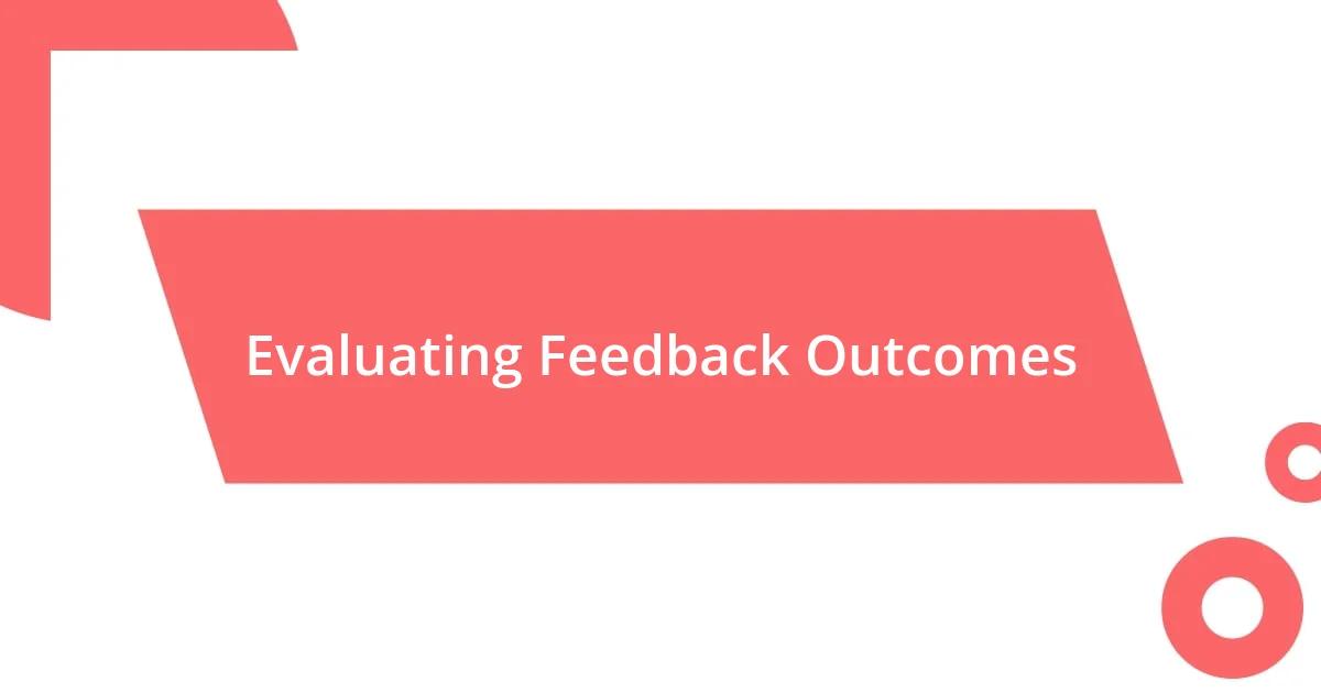 Evaluating Feedback Outcomes