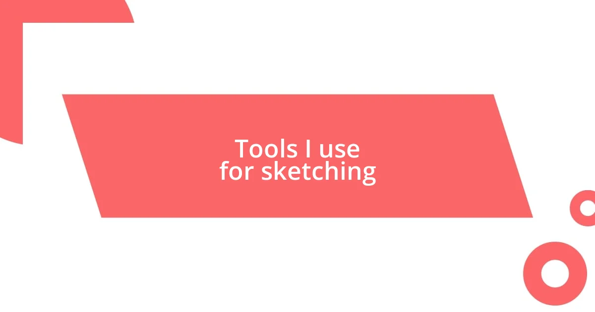 Tools I use for sketching