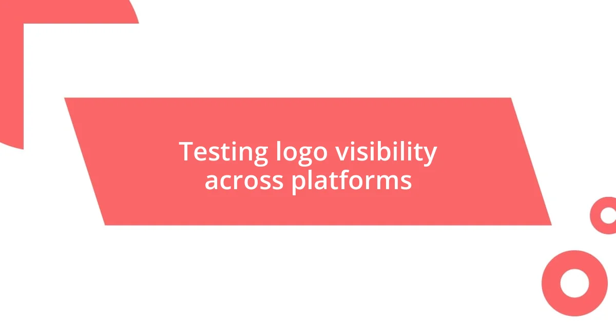 Testing logo visibility across platforms