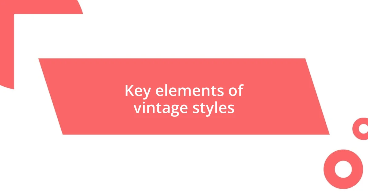 Key elements of vintage styles