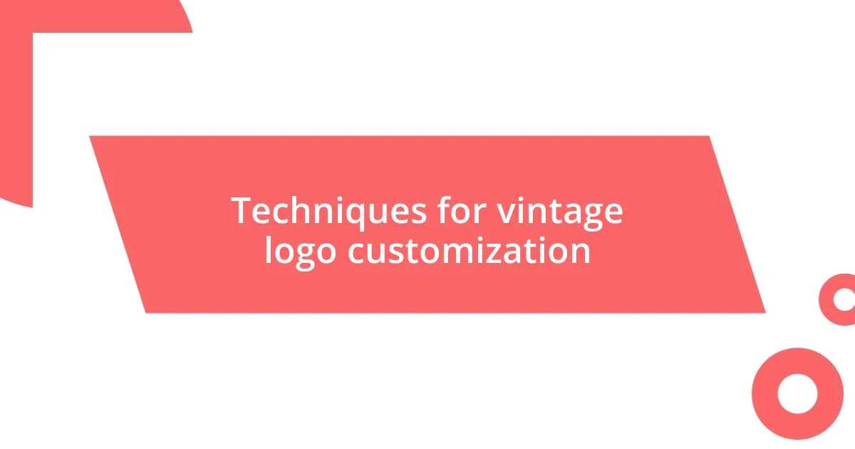 Techniques for vintage logo customization