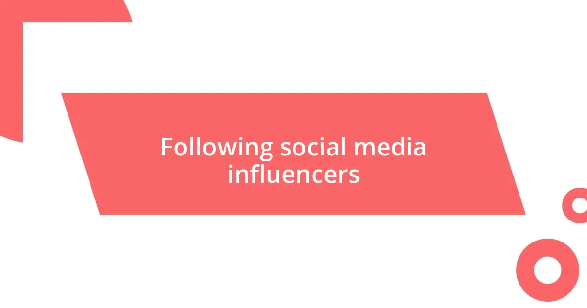 Following social media influencers