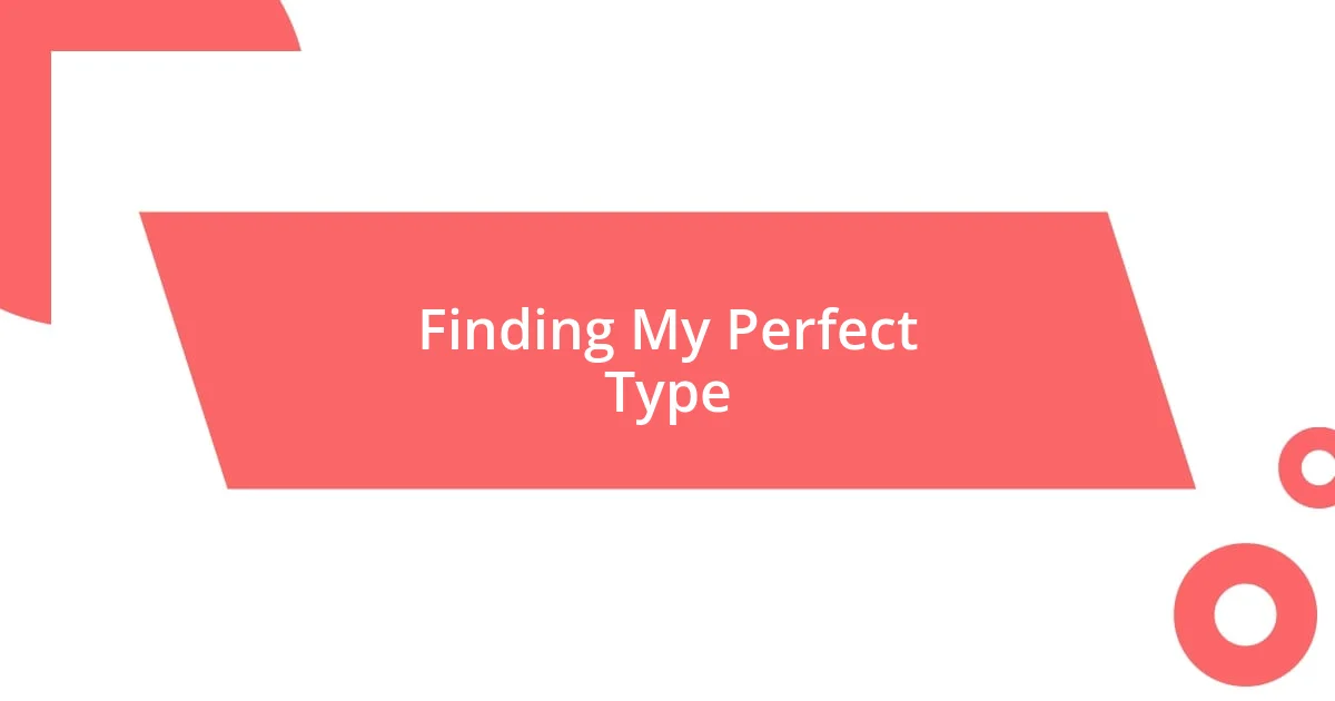 Finding My Perfect Type