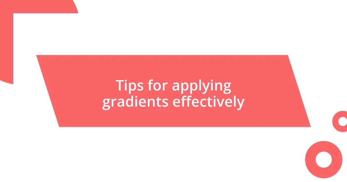 Tips for applying gradients effectively