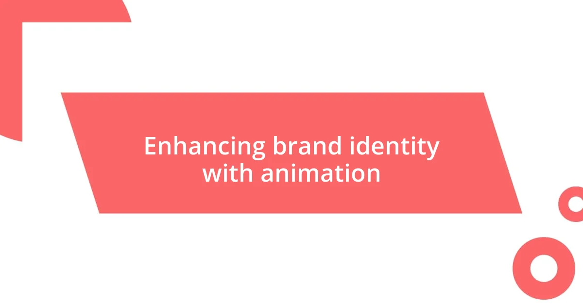 Enhancing brand identity with animation