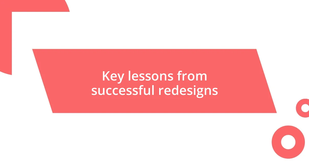 Key lessons from successful redesigns